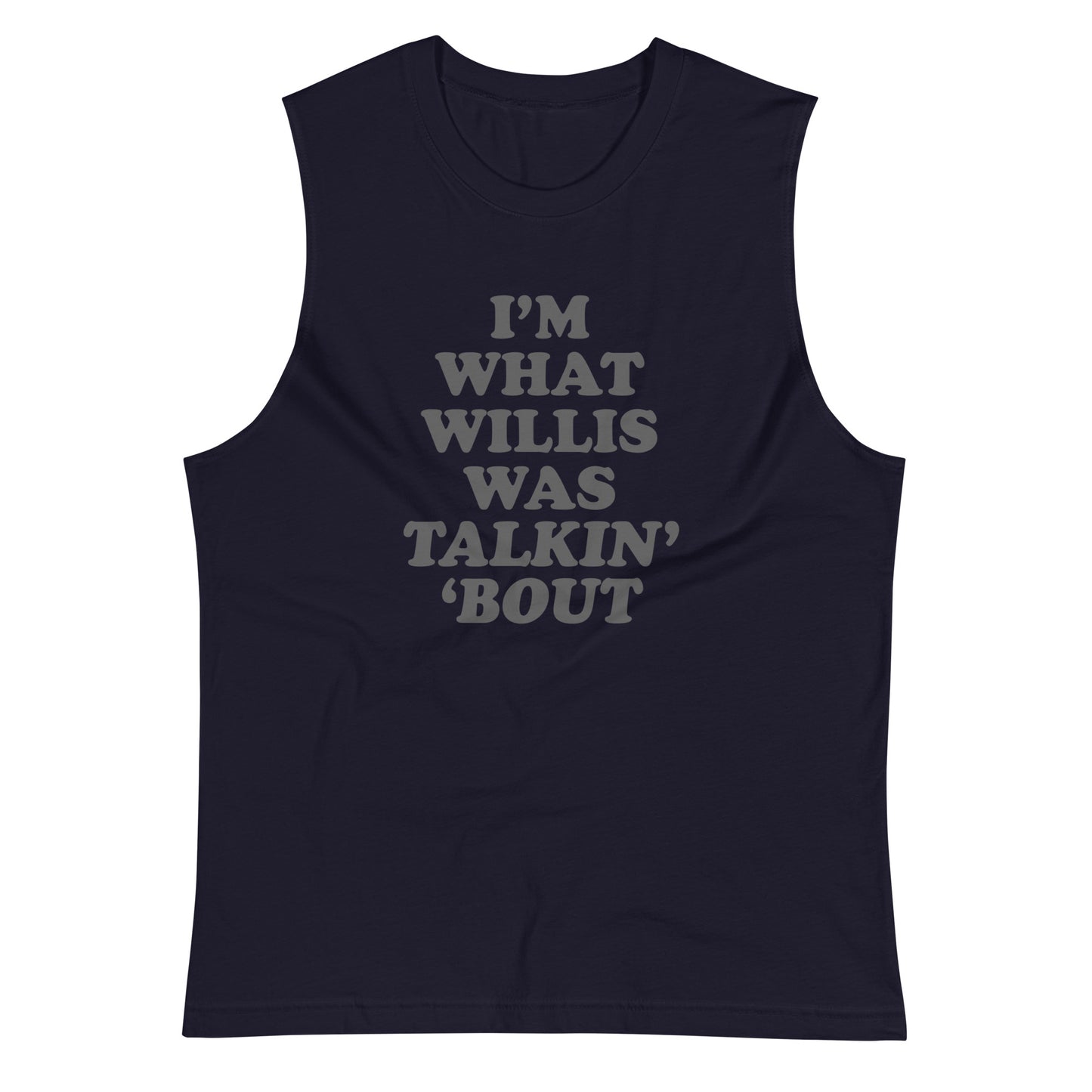 "I'm What Willis Was Talkin Bout" Muscle Shirt