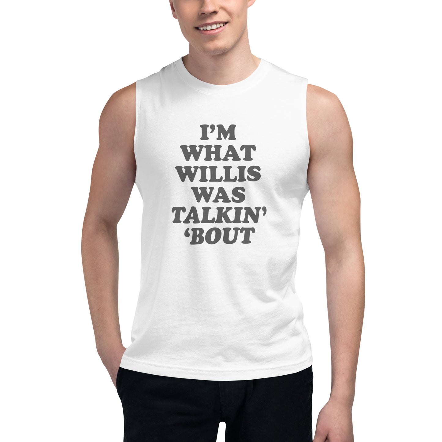 "I'm What Willis Was Talkin Bout" Muscle Shirt