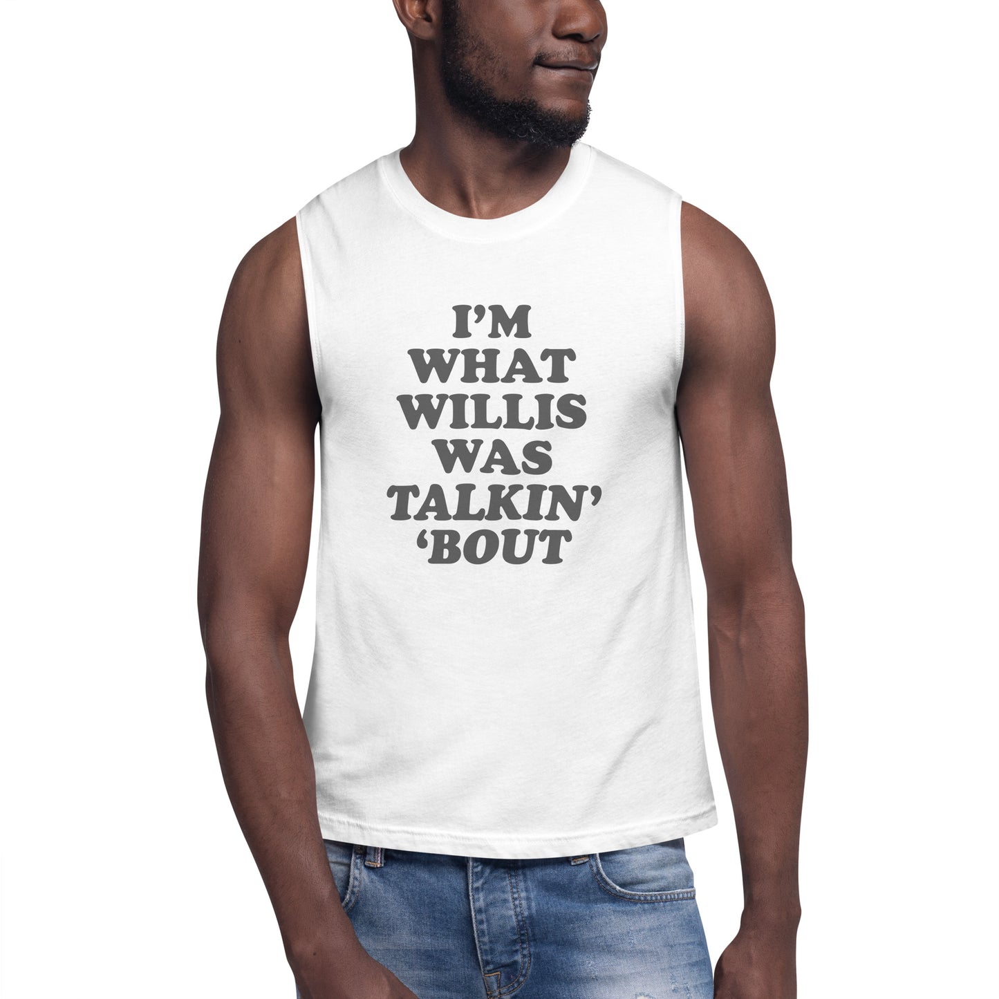 "I'm What Willis Was Talkin Bout" Muscle Shirt