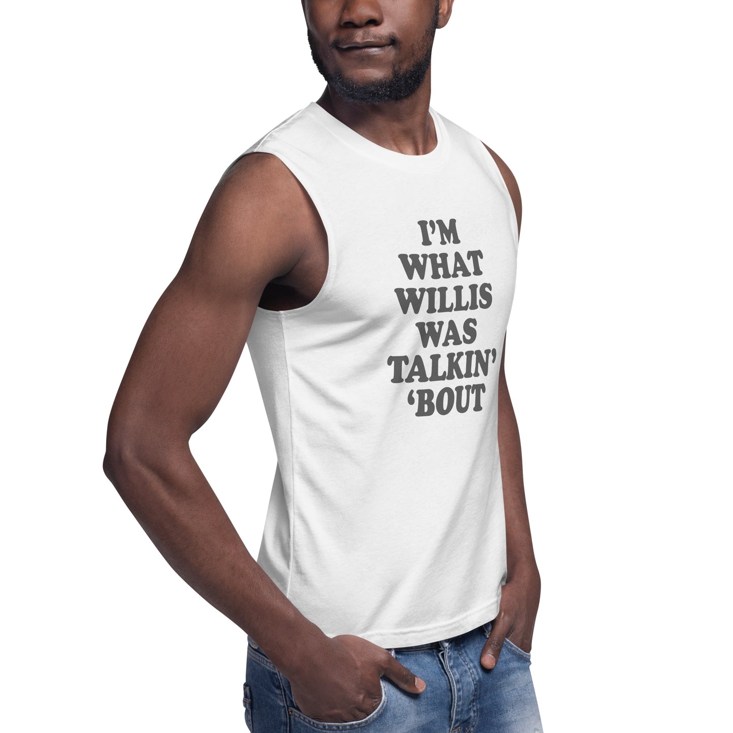 "I'm What Willis Was Talkin Bout" Muscle Shirt
