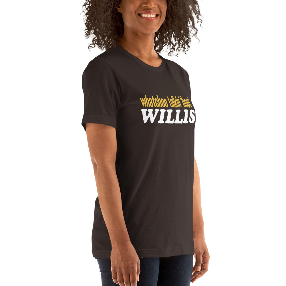 "Whatchoo Talkin Bout Willis" Unisex Logo Tee